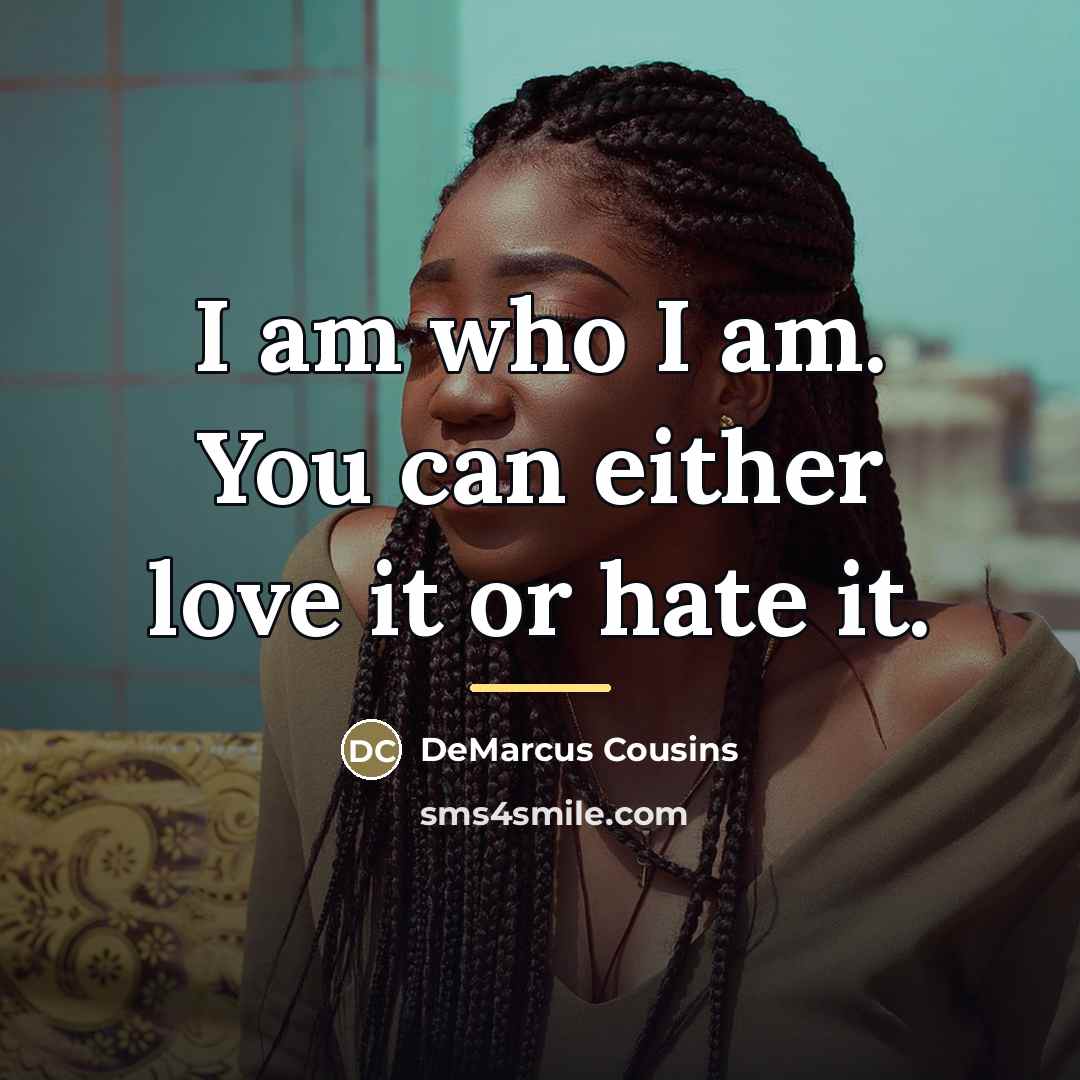 “I am who I am. You can either love it…” quote by DeMarcus Cousins