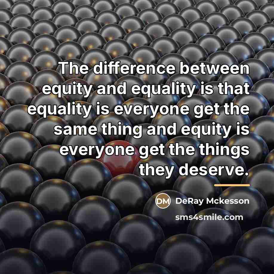 “The difference between equity and equality is that equality is…” quote by DeRay Mckesson