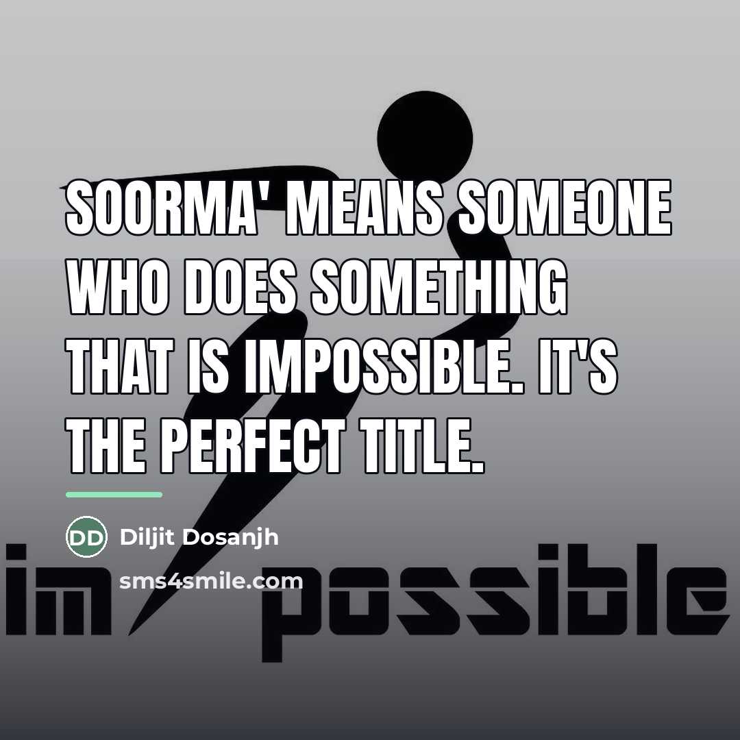 “Soorma' means someone who does something that is impossible. It's…” quote by Diljit Dosanjh