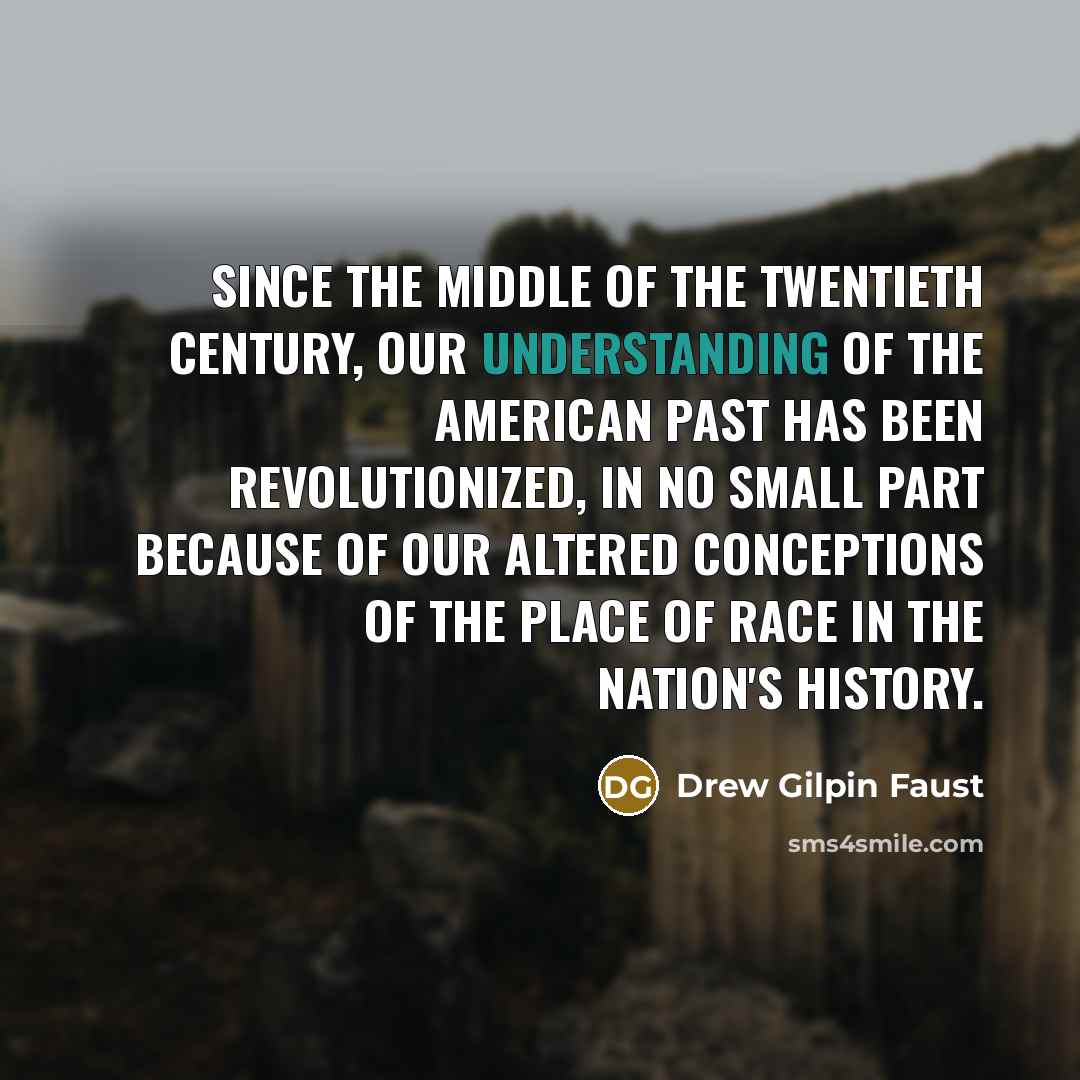 “Since the middle of the twentieth century, our understanding of…” quote by Drew Gilpin Faust