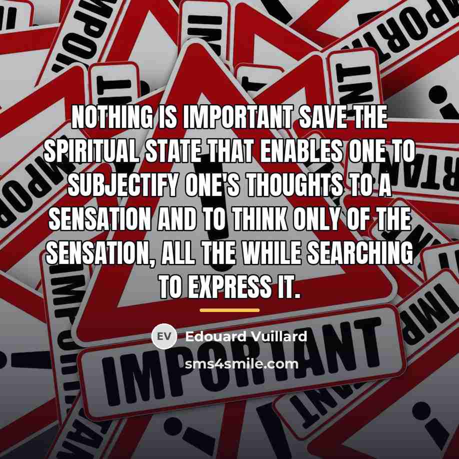 “Nothing is important save the spiritual state that enables one…” quote by Edouard Vuillard