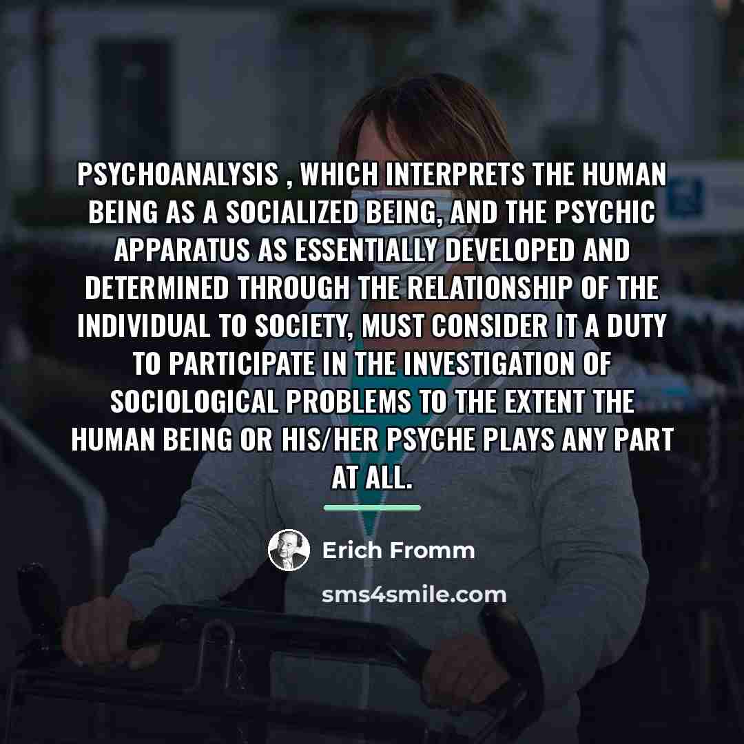 “Psychoanalysis , which interprets the human being as a socialized…” quote by Erich Fromm