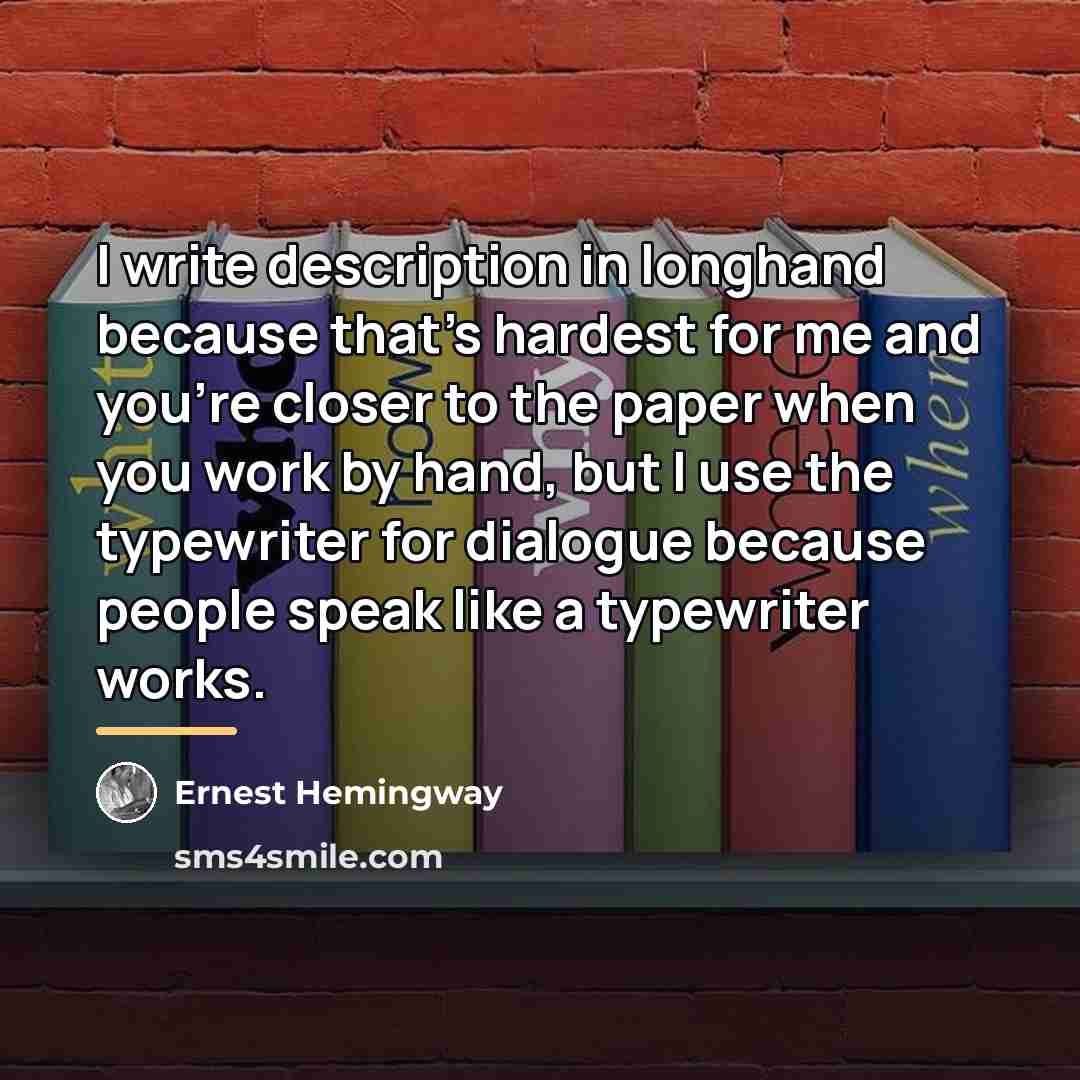 “I write description in longhand because that's hardest for me…” quote by Ernest Hemingway