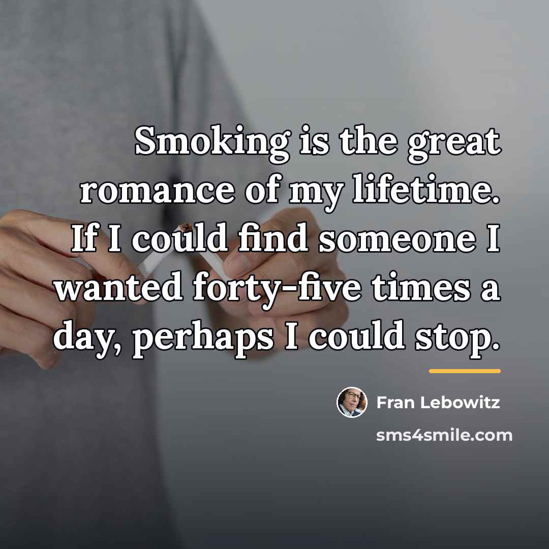 “Smoking is the great romance of my lifetime. If I…” quote by Fran Lebowitz
