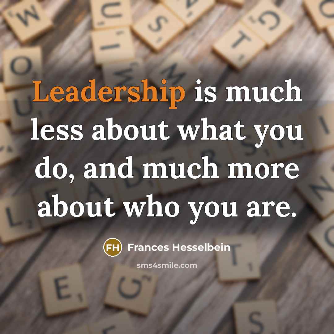 “Leadership is much less about what you do, and much…” quote by Frances Hesselbein