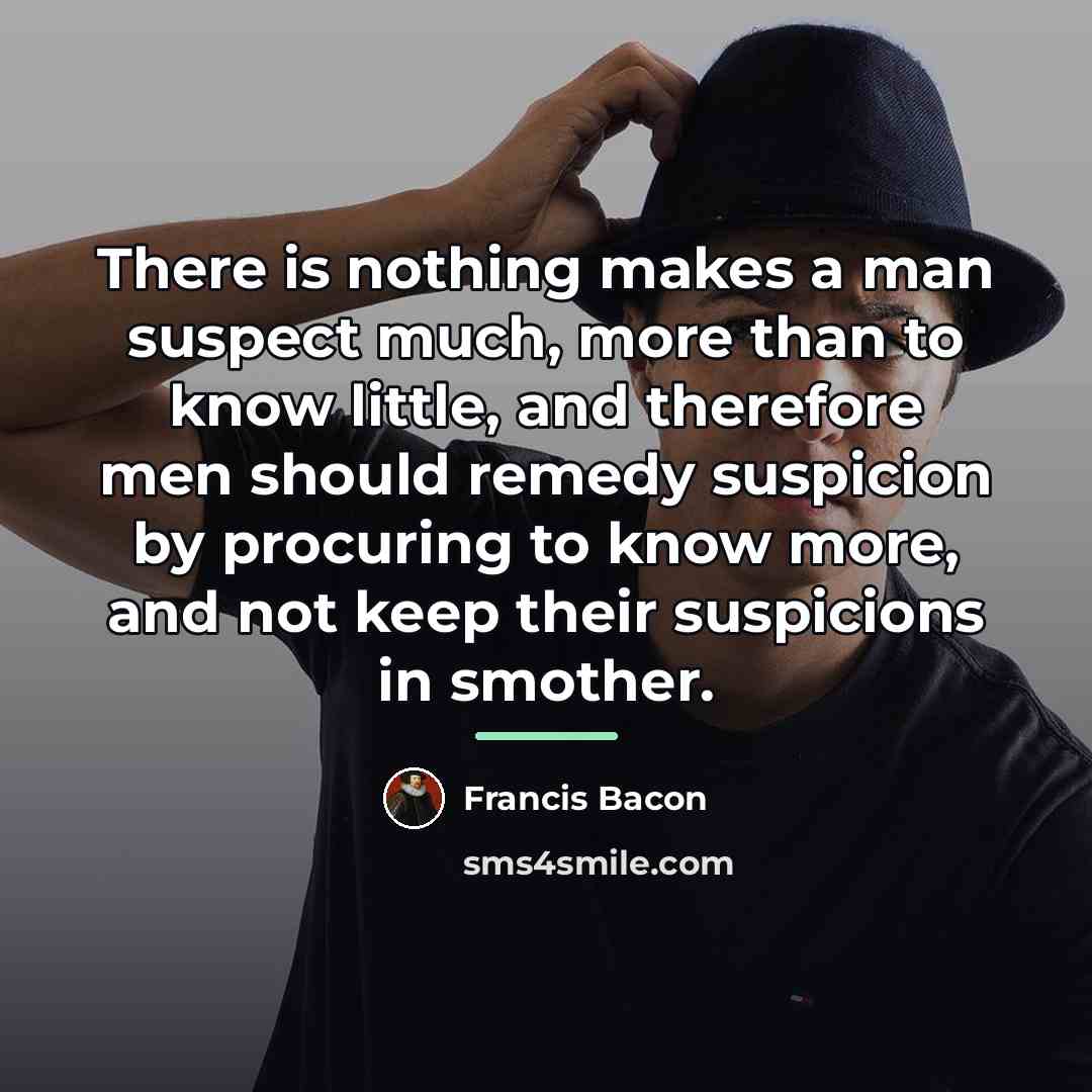 “There is nothing makes a man suspect much, more than…” quote by Francis Bacon