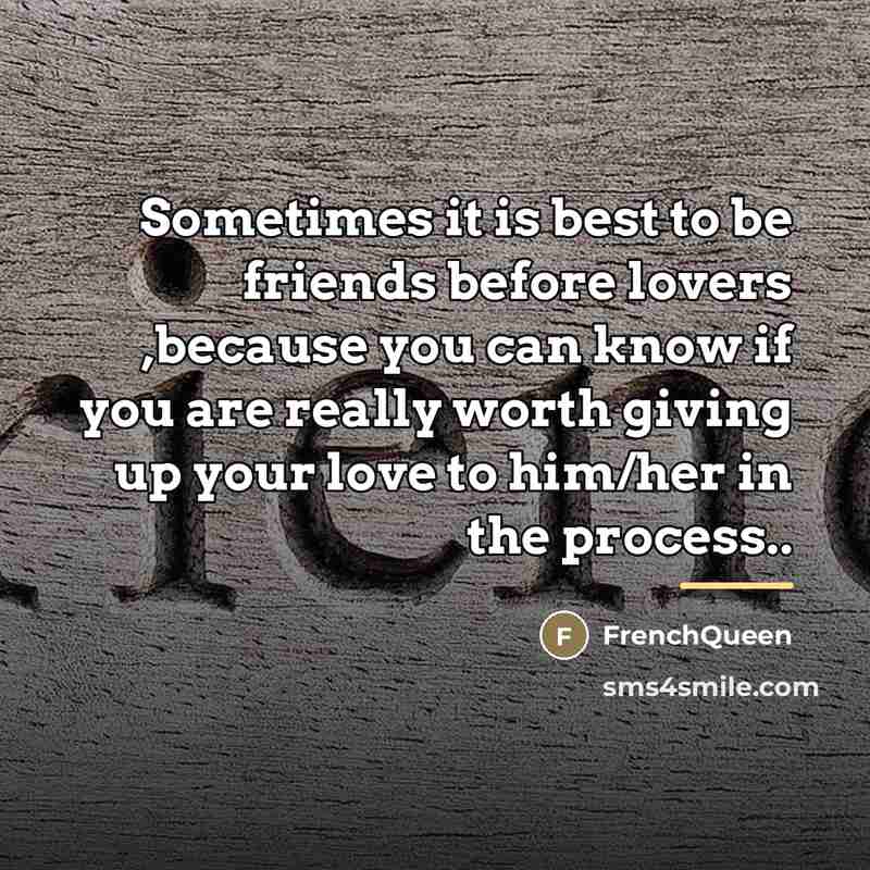“Sometimes it is best to be friends before lovers ,because…” quote by Frenchqueen