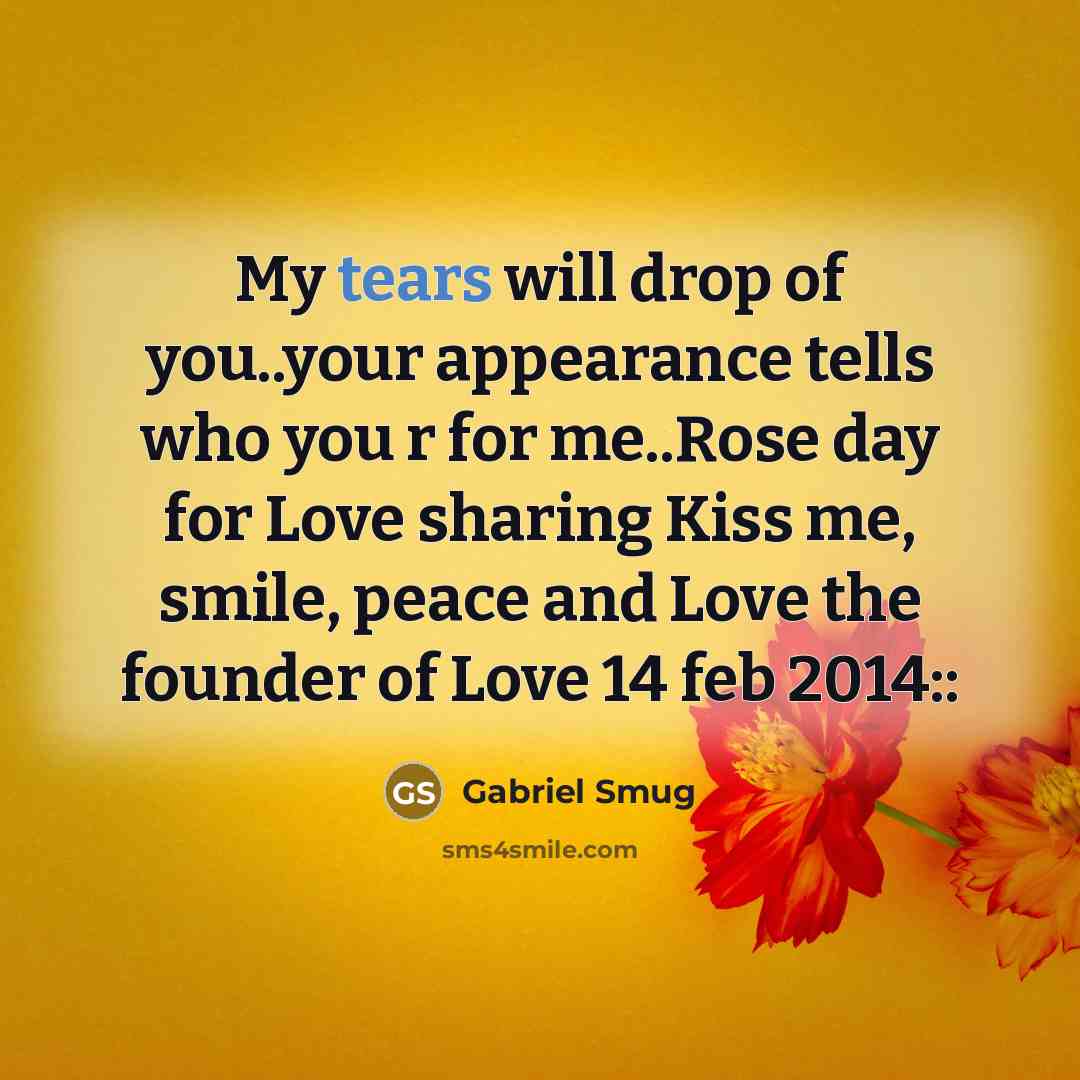 “My tears will drop of you..your appearance tells who you…” quote by Gabriel Smug
