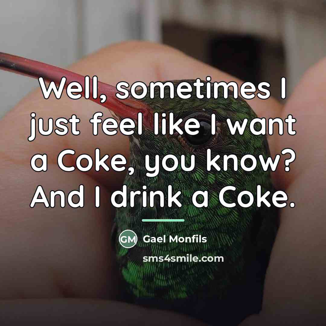 “Well, sometimes I just feel like I want a Coke,…” quote by Gael Monfils