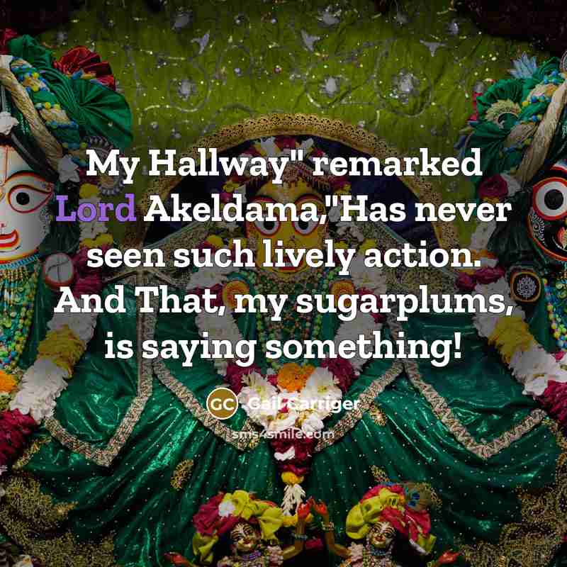 “My Hallway" remarked Lord Akeldama,"Has never seen such lively action.…” quote by Gail Carriger