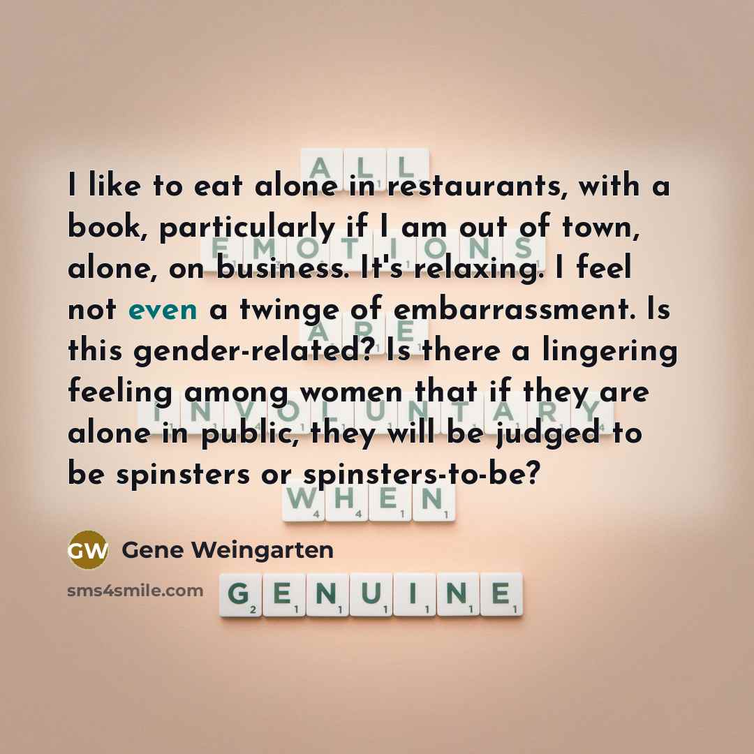 “I like to eat alone in restaurants, with a book,…” quote by Gene Weingarten