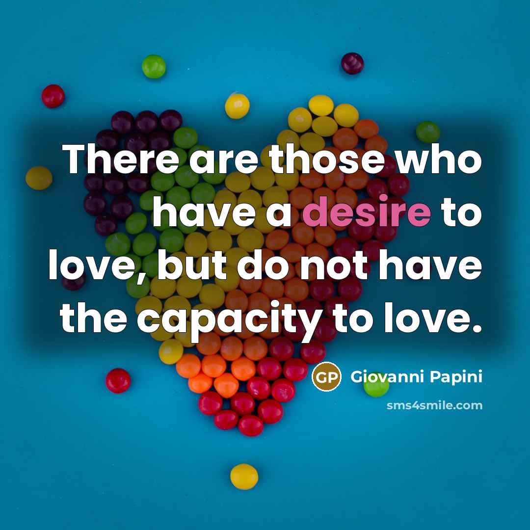 “There are those who have a desire to love, but…” quote by Giovanni Papini
