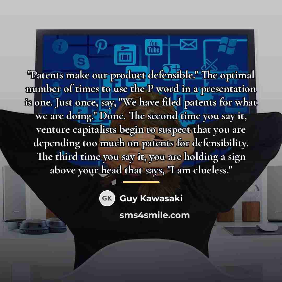 “"Patents make our product defensible." The optimal number of times…” quote by Guy Kawasaki