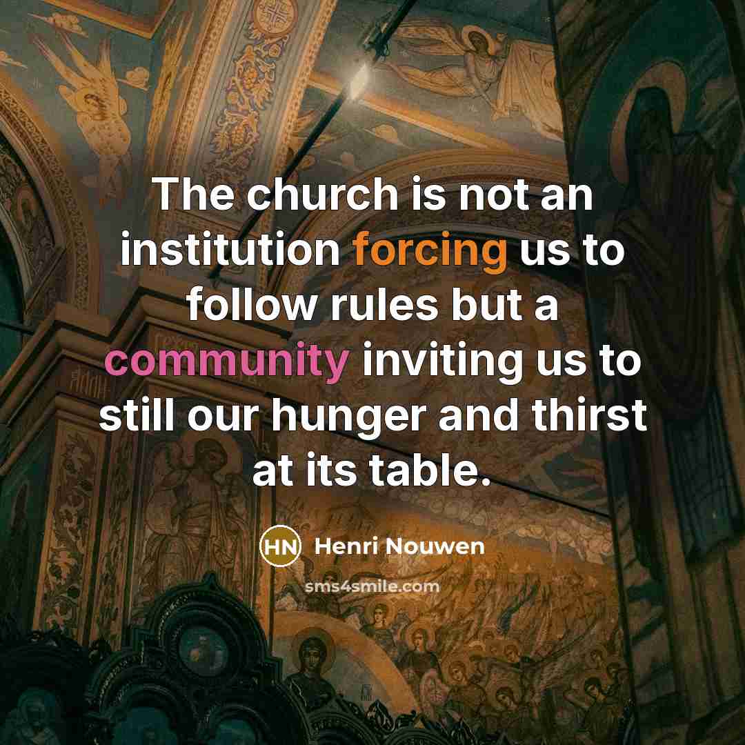 “The church is not an institution forcing us to follow…” quote by Henri Nouwen