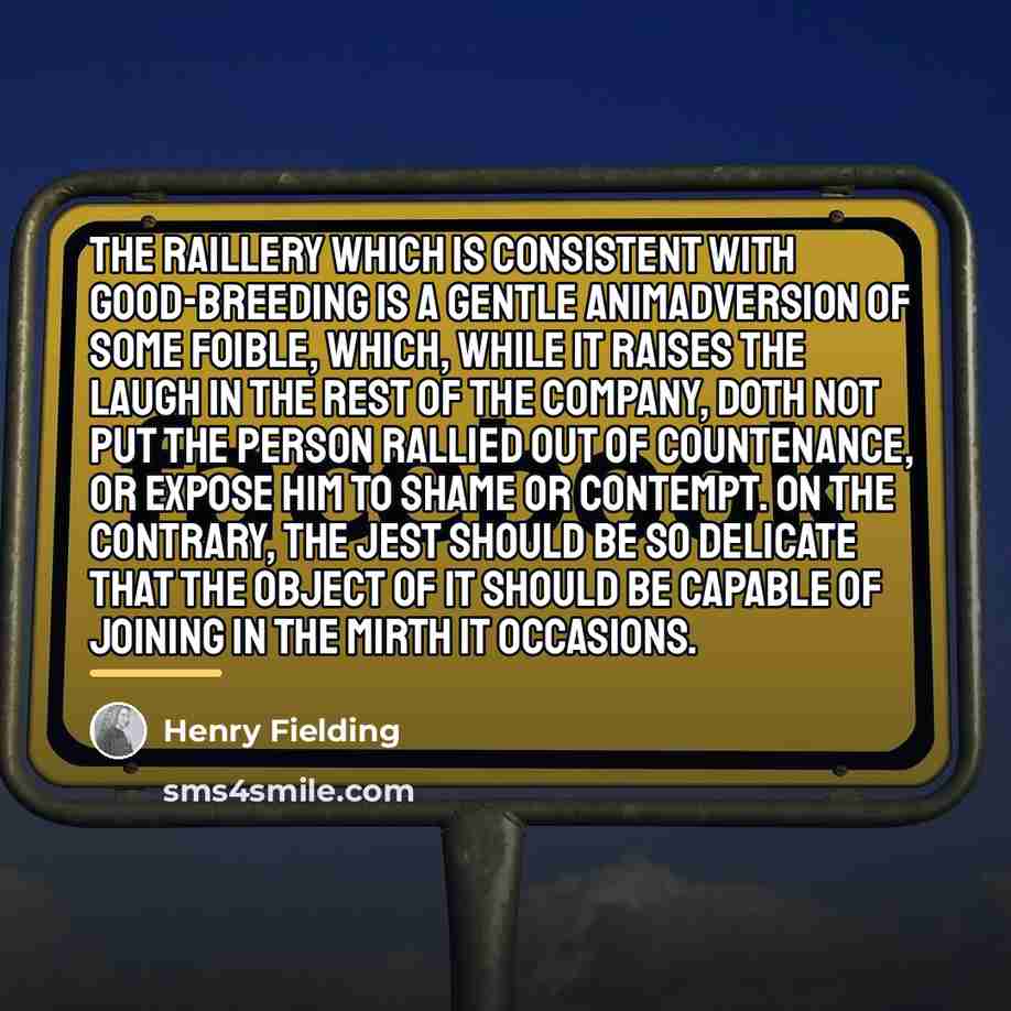 “The raillery which is consistent with good-breeding is a gentle…” quote by Henry Fielding