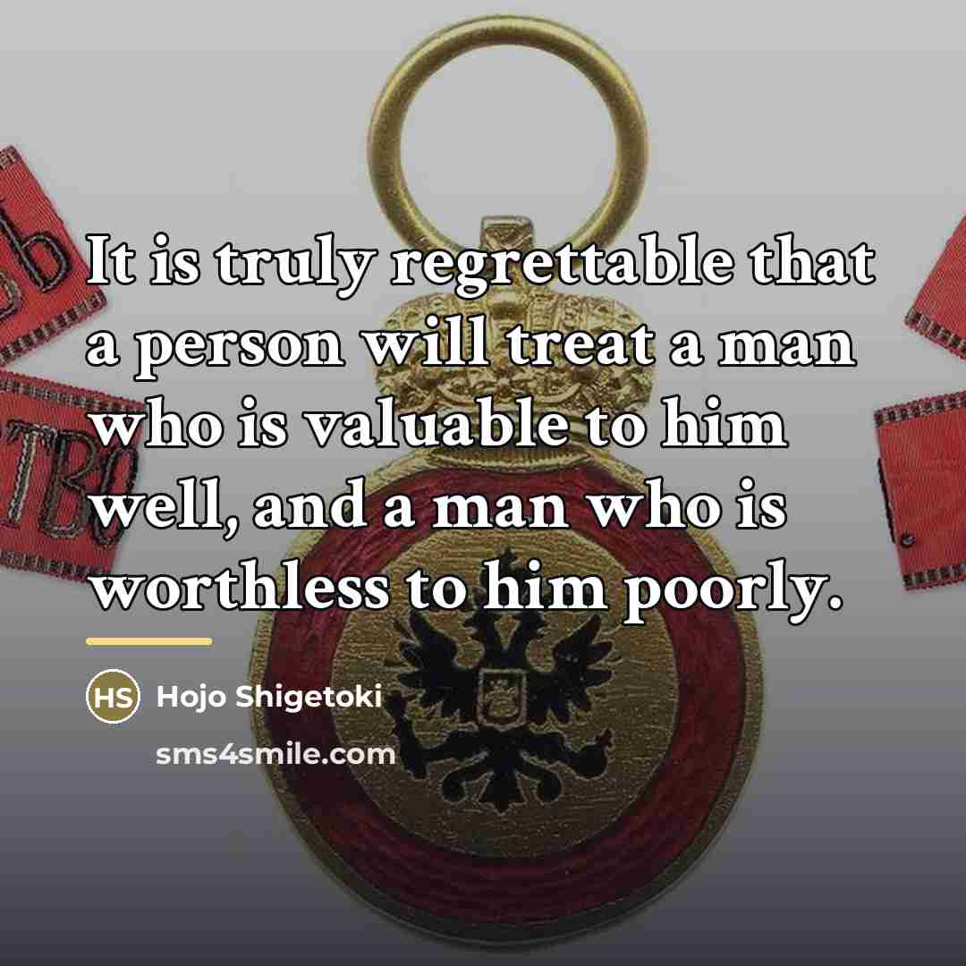“It is truly regrettable that a person will treat a…” quote by Hojo Shigetoki