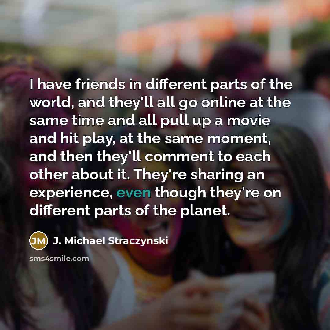 “I have friends in different parts of the world, and…” quote by J. Michael Straczynski