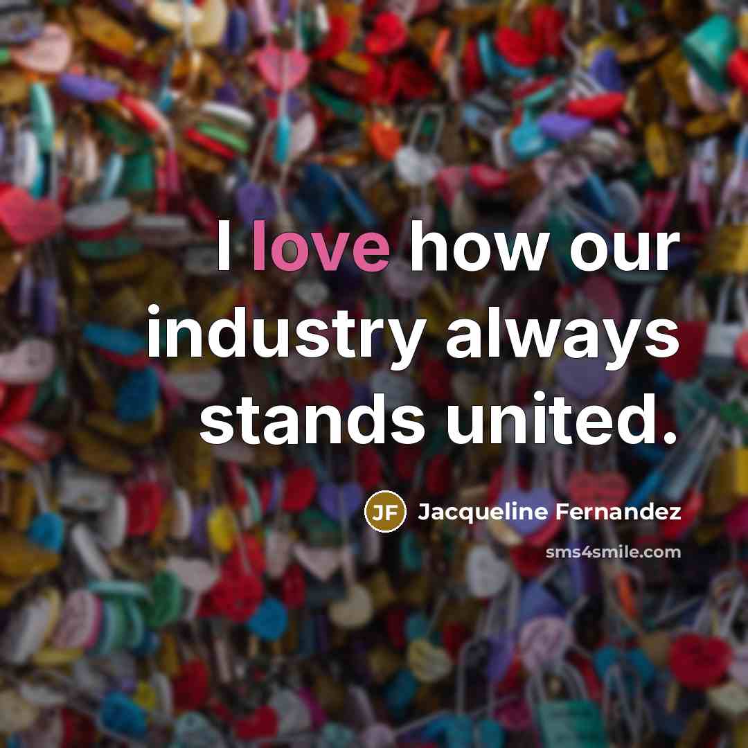 “I love how our industry always stands united.…” quote by Jacqueline Fernandez