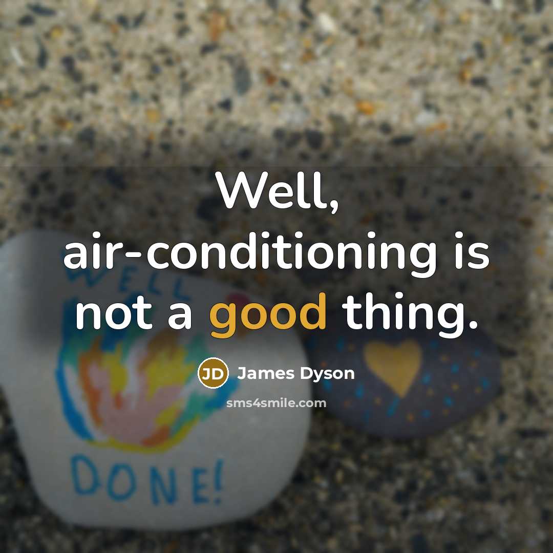 “Well, air-conditioning is not a good thing.…” quote by James Dyson