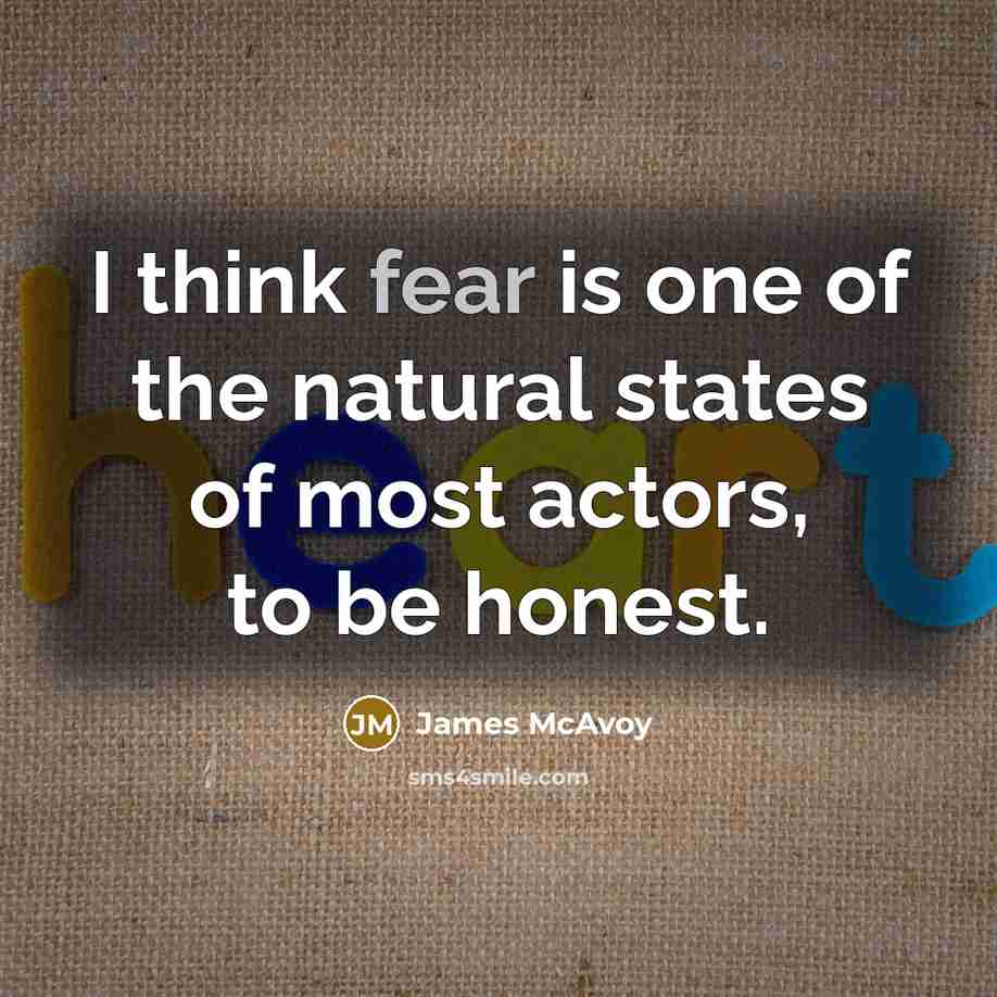 “I think fear is one of the natural states of…” quote by James McAvoy