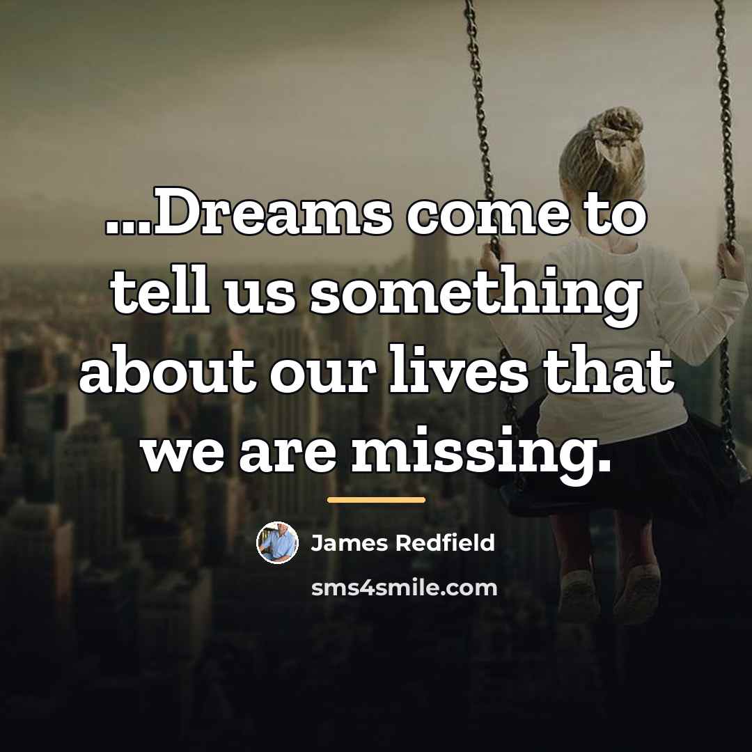 “...Dreams come to tell us something about our lives that…” quote by James Redfield