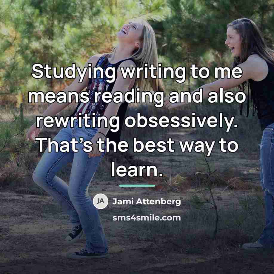 “Studying writing to me means reading and also rewriting obsessively.…” quote by Jami Attenberg