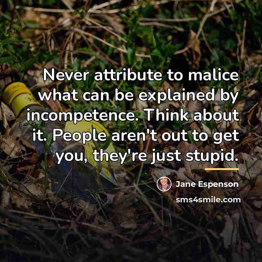 “Never attribute to malice what can be explained by incompetence.…” quote by Jane Espenson