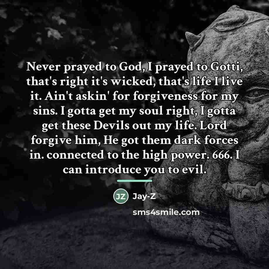 “Never prayed to God, I prayed to Gotti, that's right…” quote by Jay-Z