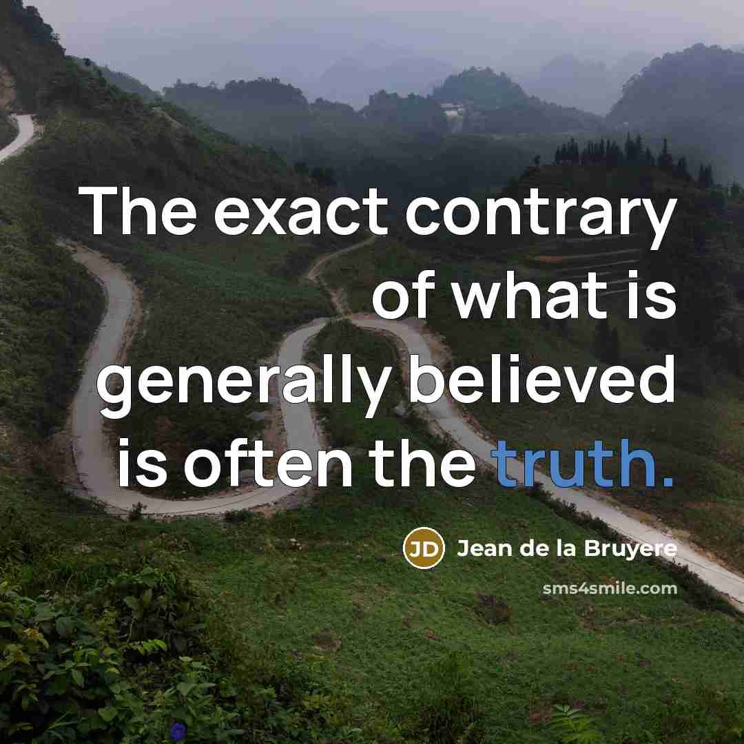 “The exact contrary of what is generally believed is often…” quote by Jean de la Bruyere