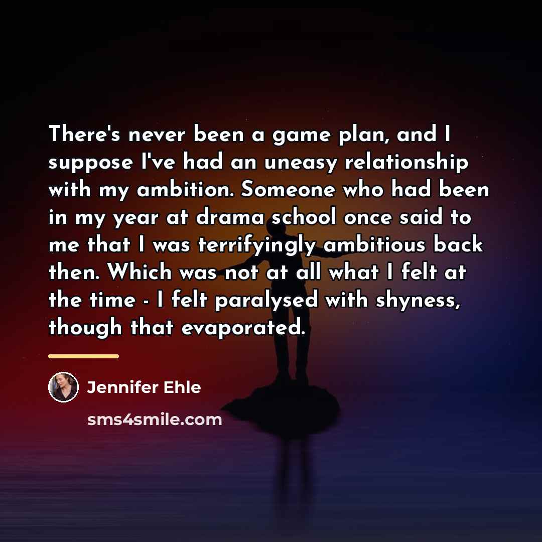 “There's never been a game plan, and I suppose I've…” quote by Jennifer Ehle
