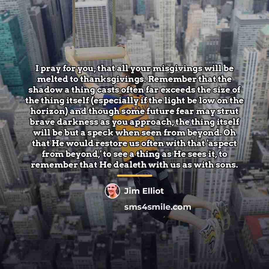 “I pray for you, that all your misgivings will be…” quote by Jim Elliot