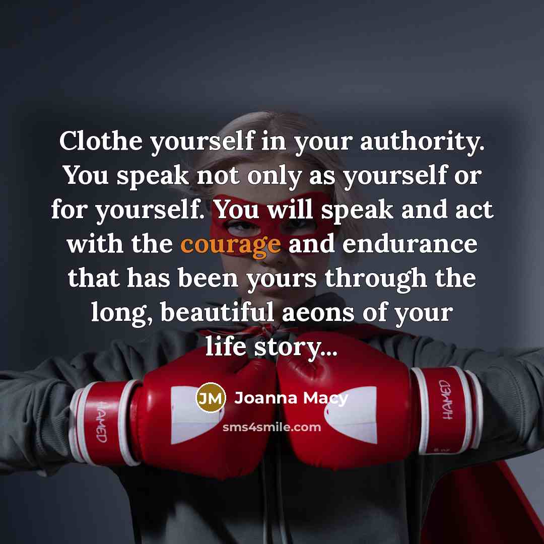 “Clothe yourself in your authority. You speak not only as…” quote by Joanna Macy