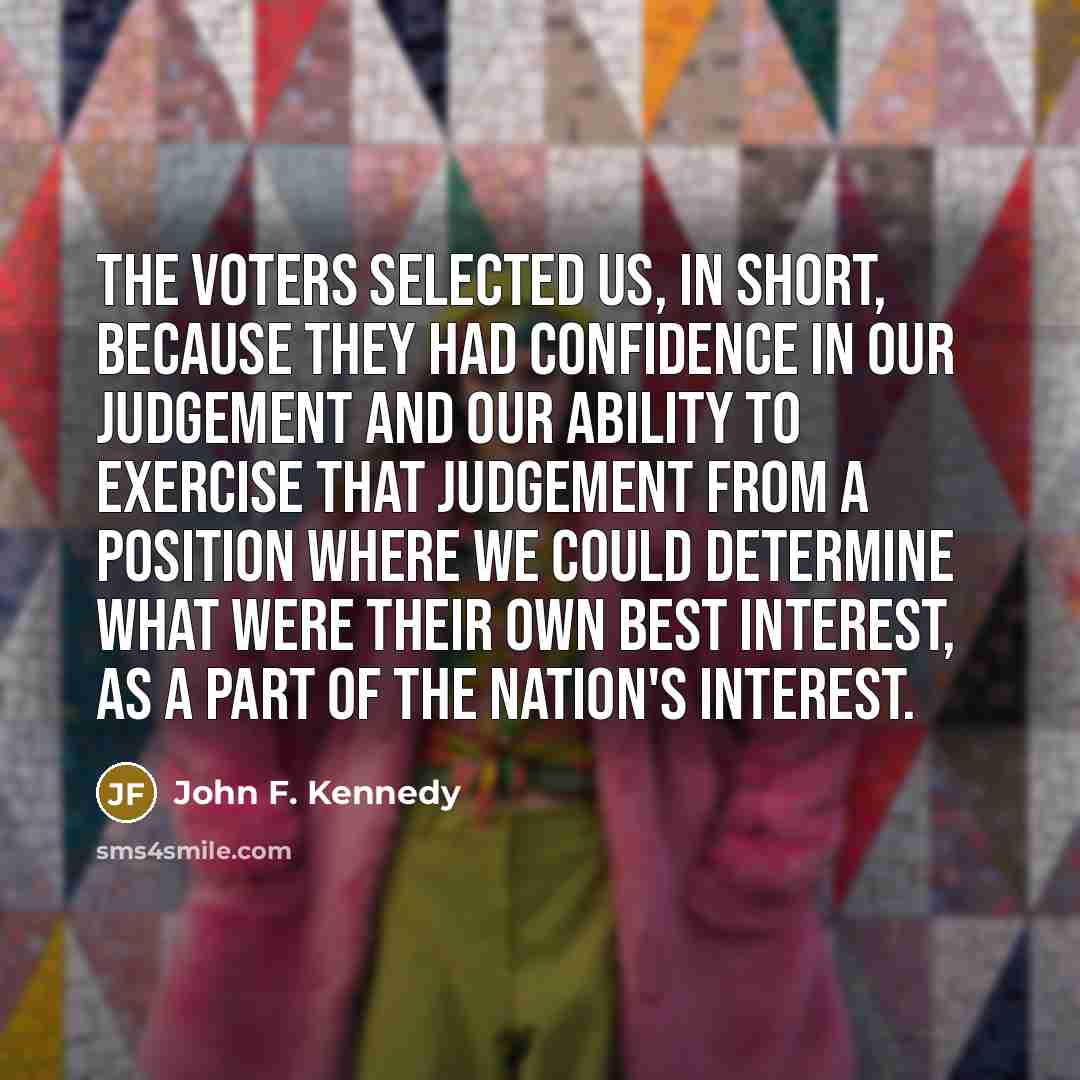 “The voters selected us, in short, because they had confidence…” quote by John F. Kennedy