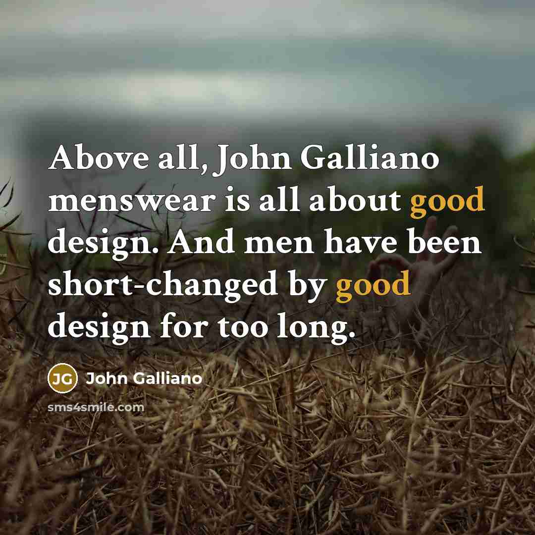 “Above all, John Galliano menswear is all about good design.…” quote by John Galliano