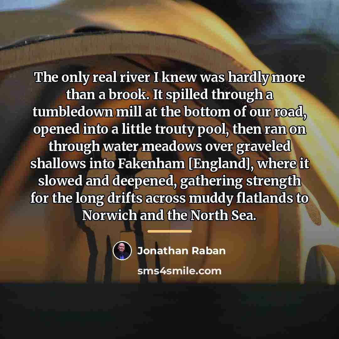 “The only real river I knew was hardly more than…” quote by Jonathan Raban