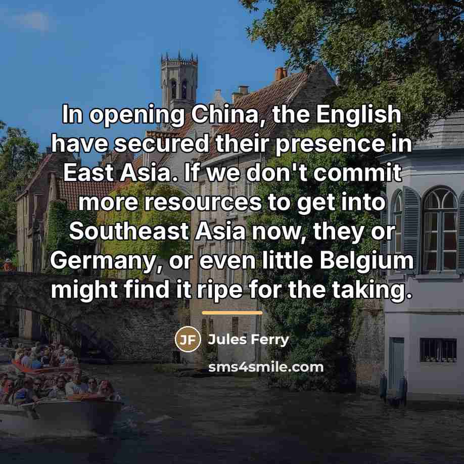 “In opening China, the English have secured their presence in…” quote by Jules Ferry