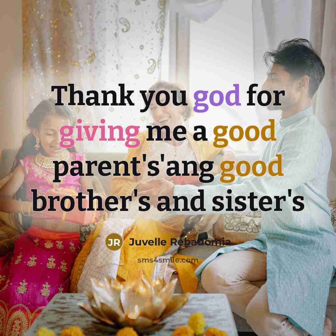 “Thank you god for giving me a good parent's'ang good brother's and sister's” quote by Juvelle Rebadomia