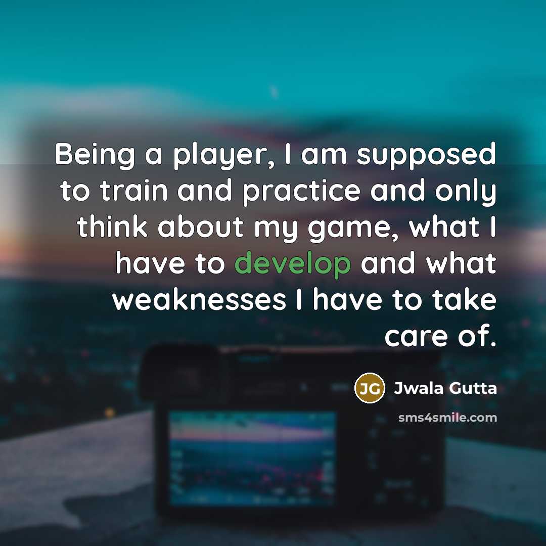 “Being a player, I am supposed to train and practice…” quote by Jwala Gutta