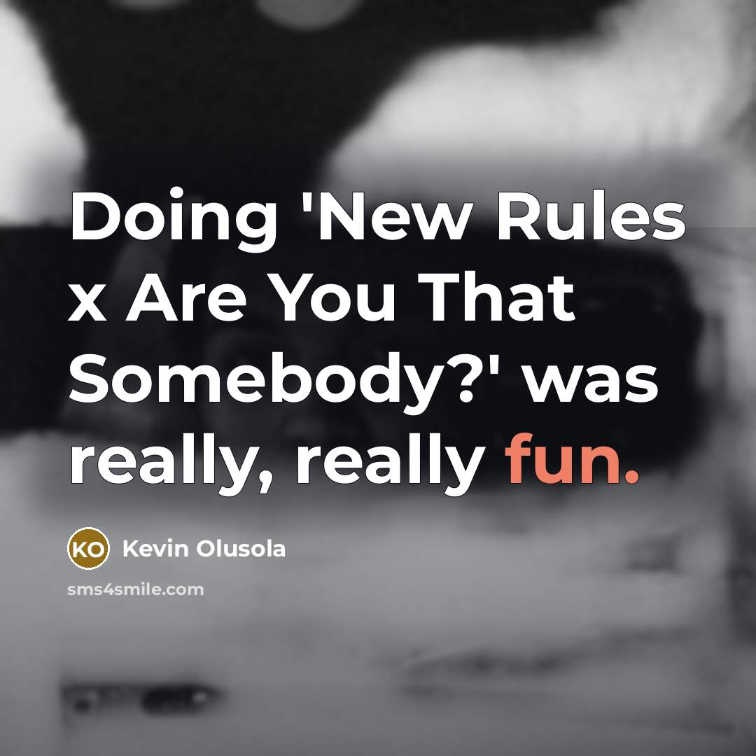 “Doing 'New Rules x Are You That Somebody?' was really,…” quote by Kevin Olusola