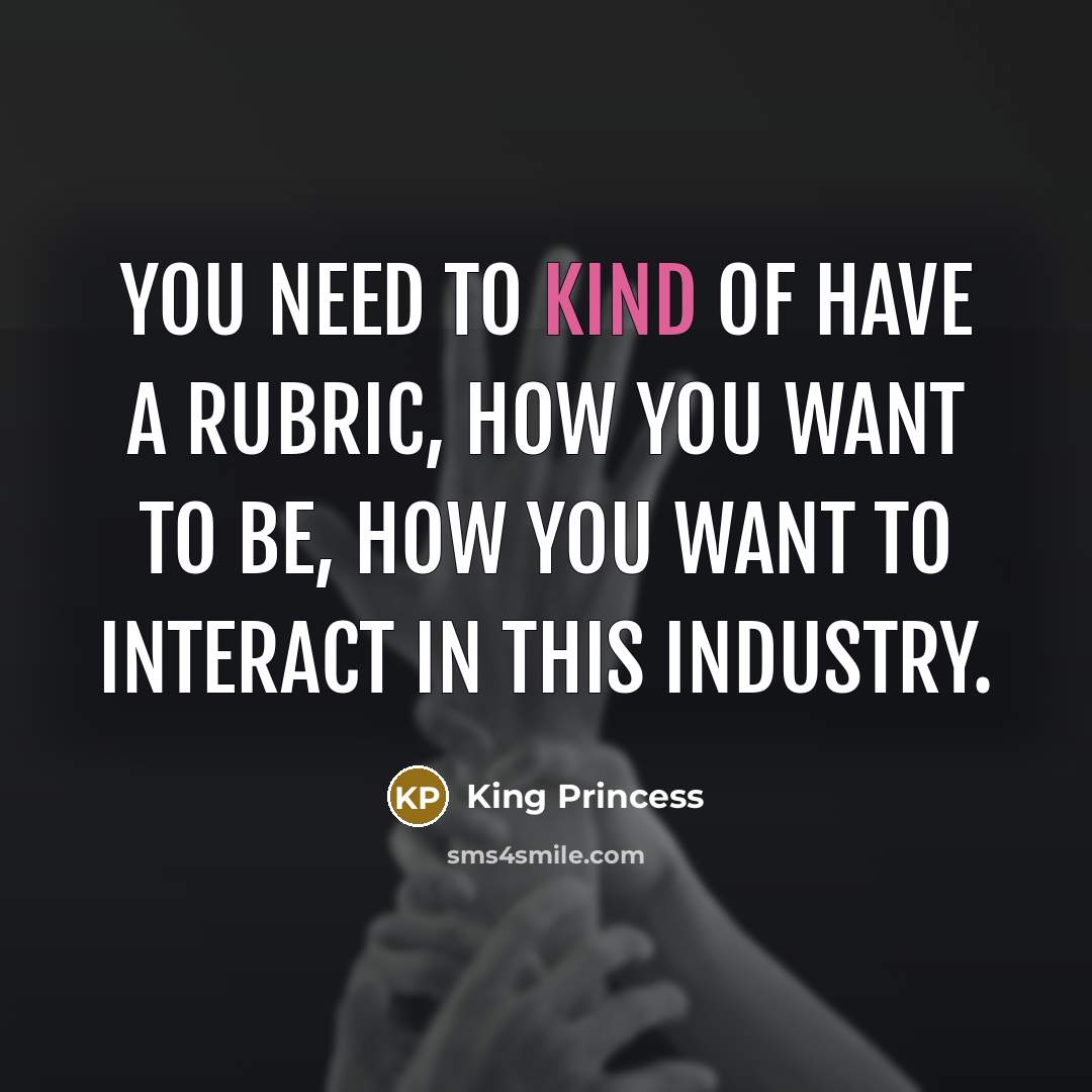 “You need to kind of have a rubric, how you…” quote by King Princess