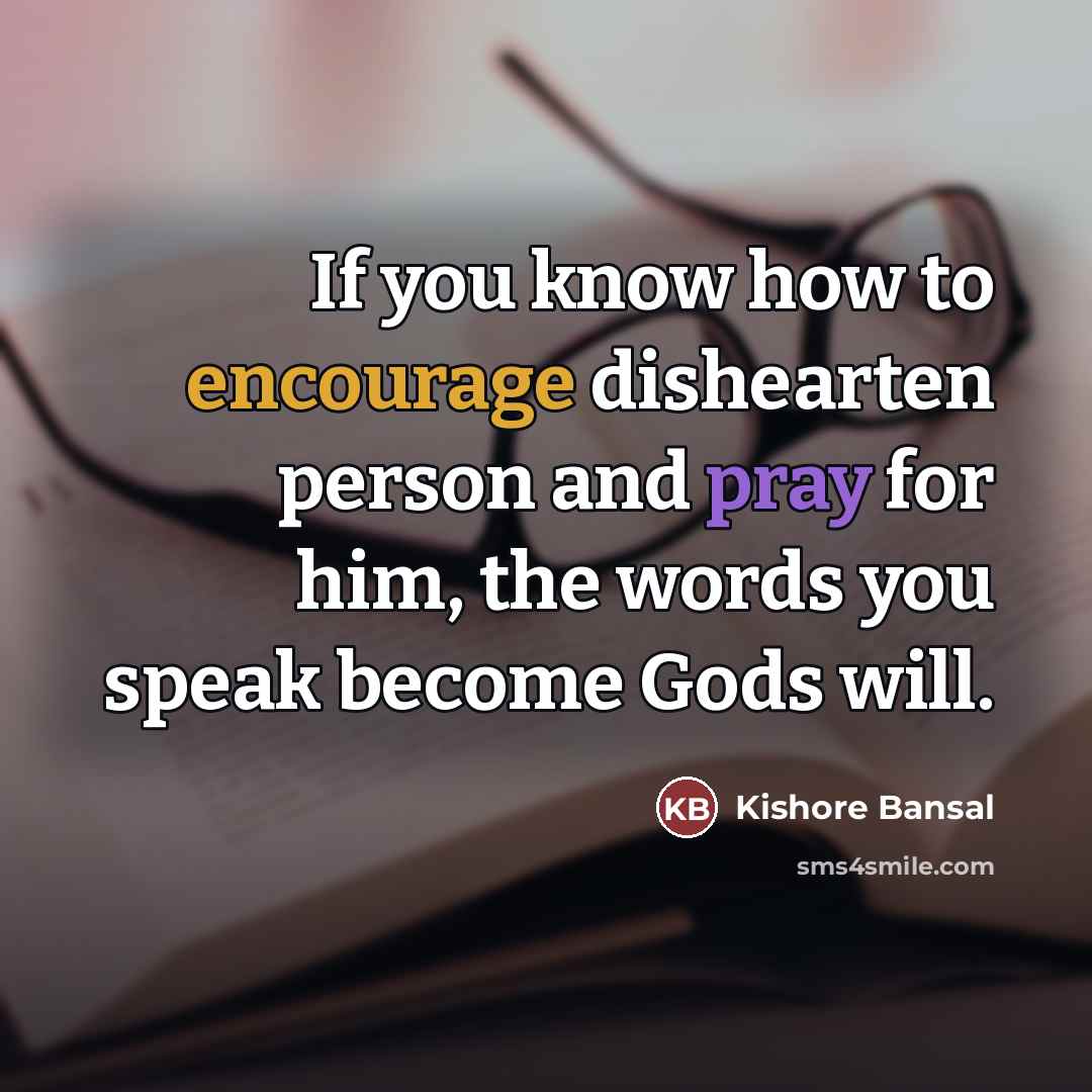 “If you know how to encourage dishearten person and pray…” quote by Kishore Bansal