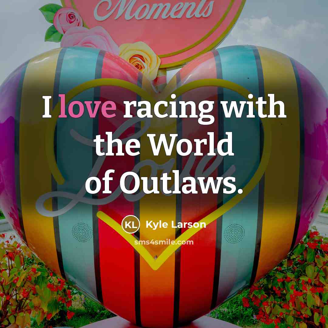 “I love racing with the World of Outlaws.…” quote by Kyle Larson