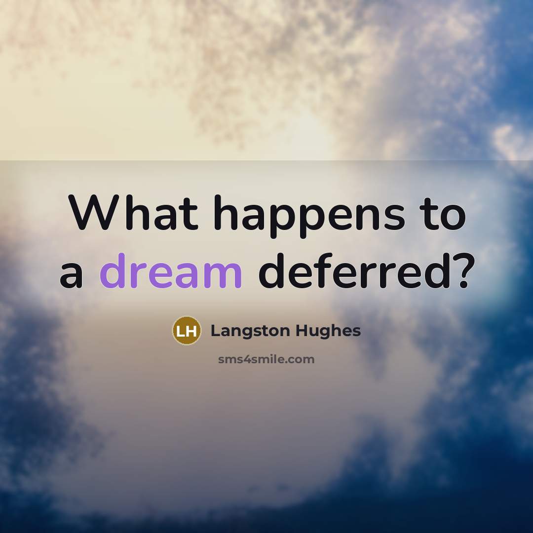 “What happens to a dream deferred?…” quote by Langston Hughes
