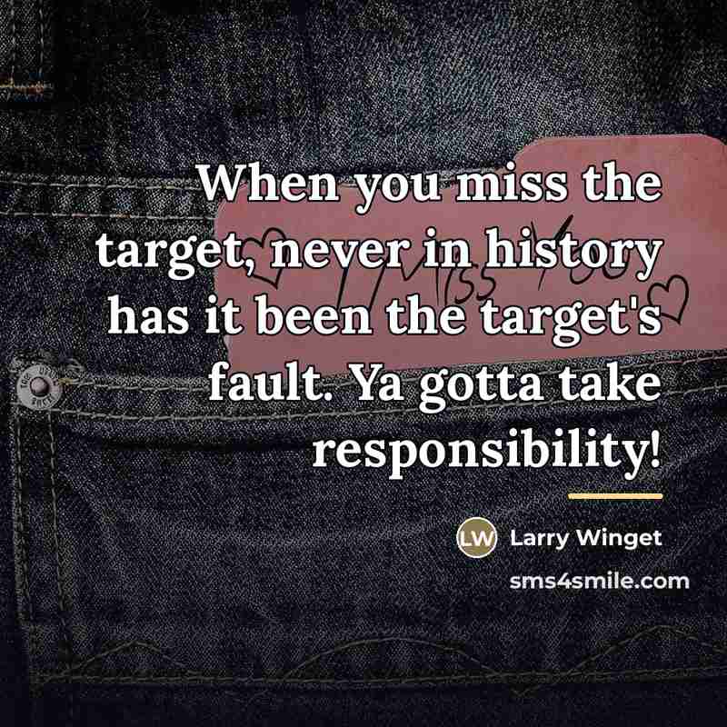 “When you miss the target, never in history has it…” quote by Larry Winget