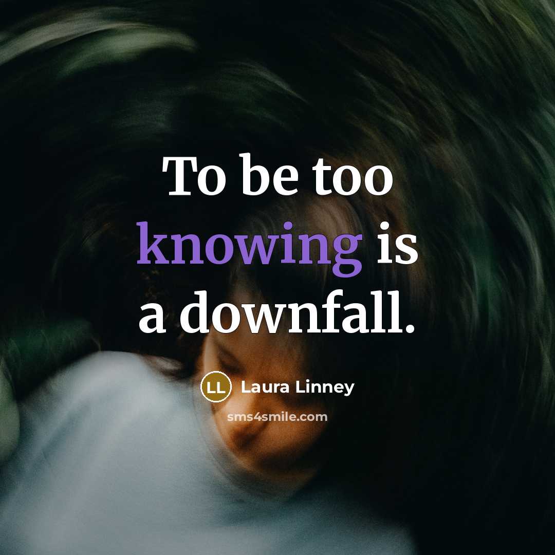 “To be too knowing is a downfall.…” quote by Laura Linney
