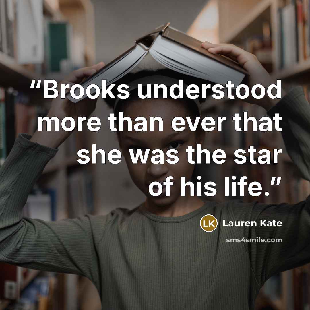 “Brooks understood more than ever that she was the star of his life.” quote by Lauren Kate