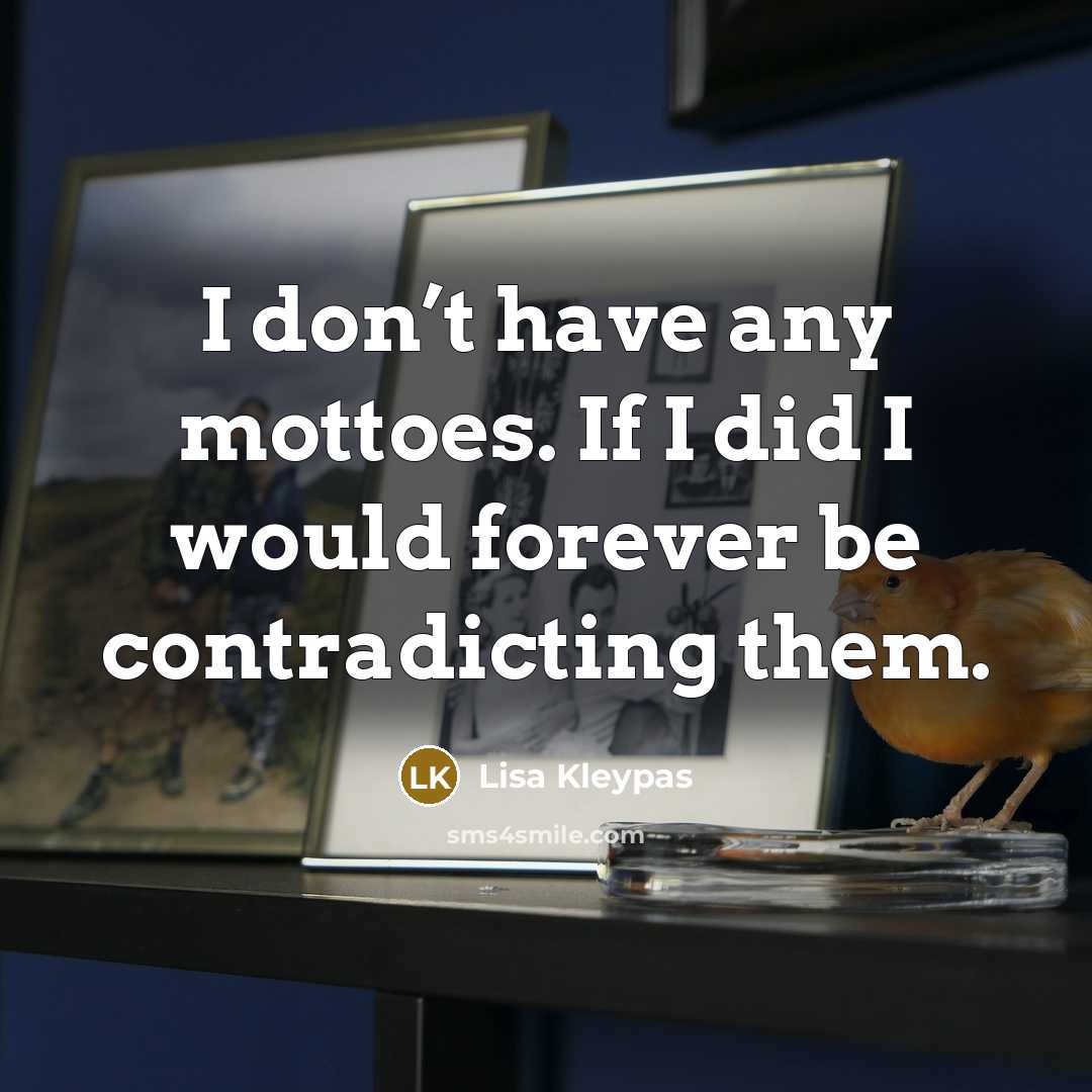 “I don’t have any mottoes. If I did I would…” quote by Lisa Kleypas