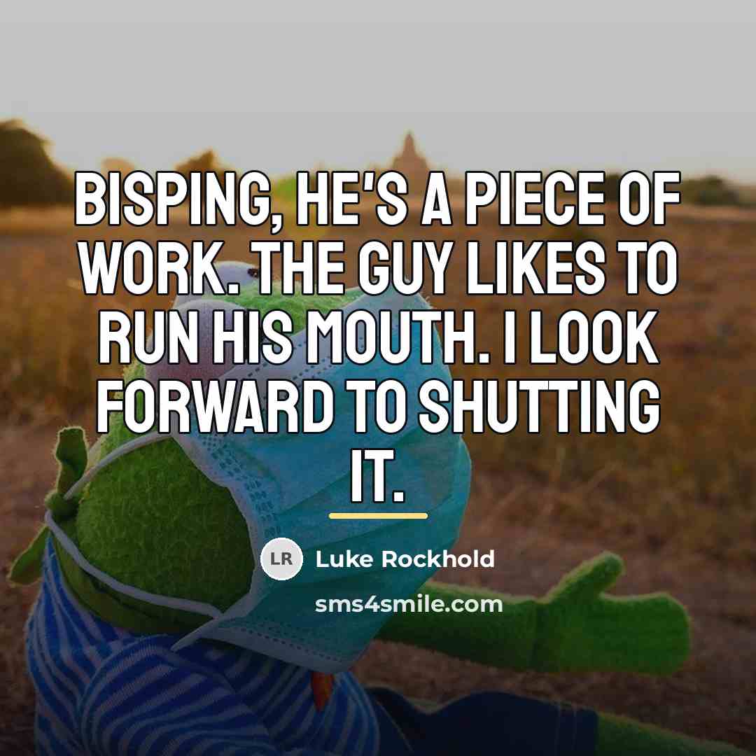 “Bisping, he's a piece of work. The guy likes to…” quote by Luke Rockhold
