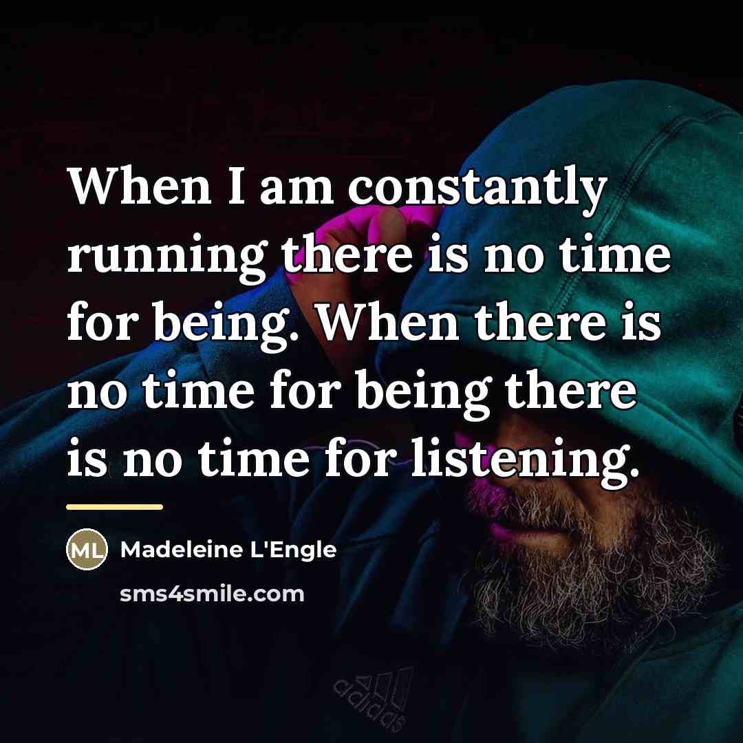 “When I am constantly running there is no time for…” quote by Madeleine L'Engle
