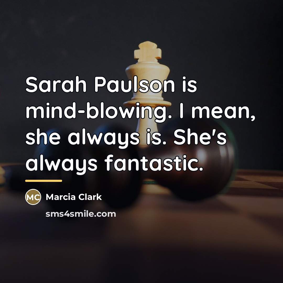 “Sarah Paulson is mind-blowing. I mean, she always is. She's…” quote by Marcia Clark